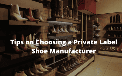 Tips on Choosing a Private Label Shoe Manufacturer