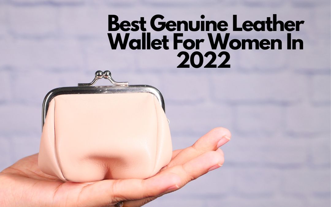 5 Best Genuine Leather Wallet For Women In 2022 